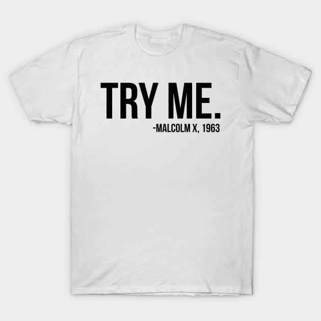 Try Me - Malcolm X. African American Afrocentric Shirts, Hoodies, and gifts T-Shirt by UrbanLifeApparel